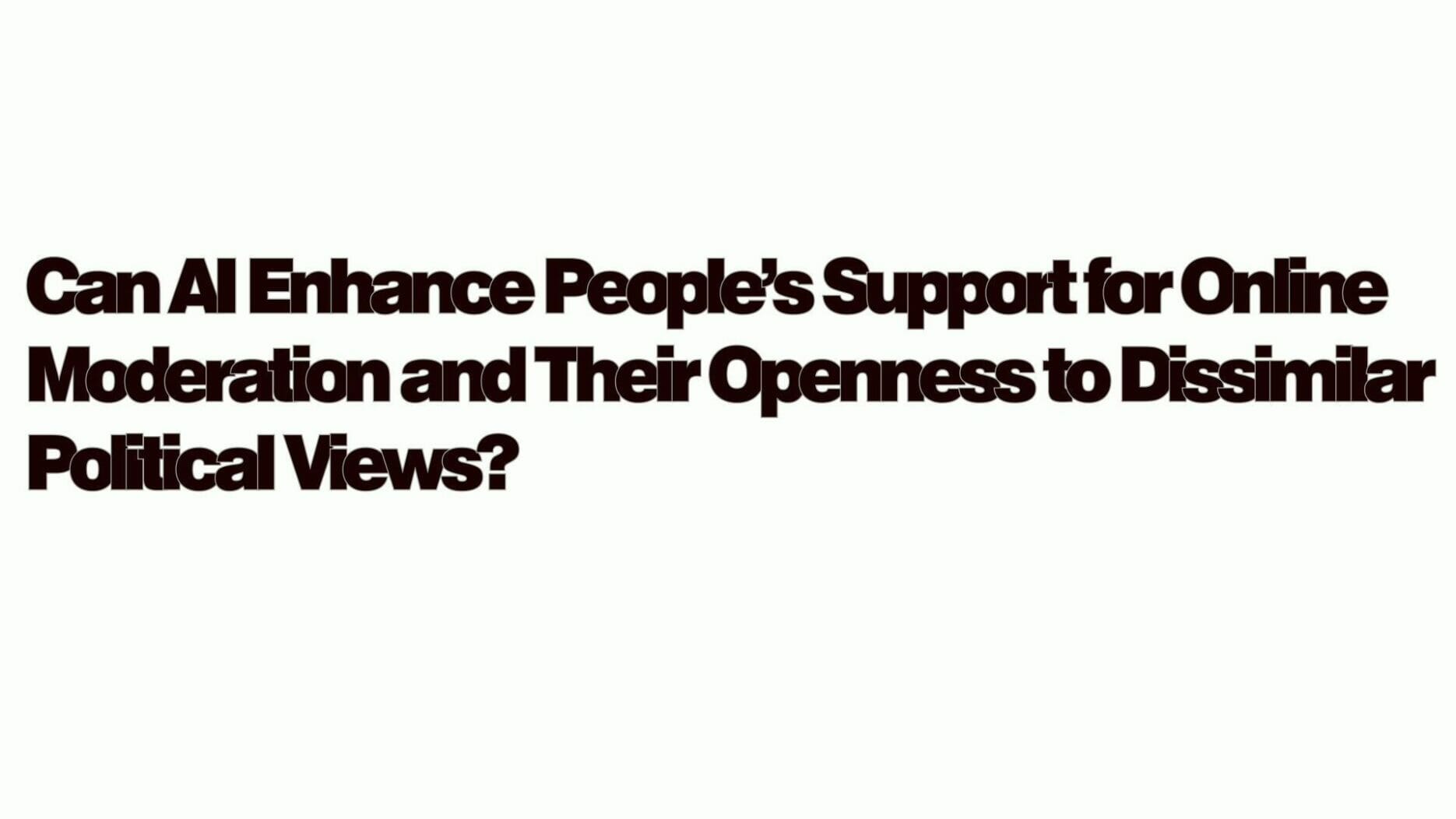 Can AI Enhance People’s Support for Online Moderation and Their Openness to Dissimilar Political Views?