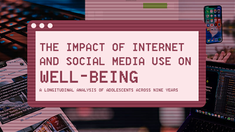 The Impact of Internet and Social Media Use on Well-Being: A Longitudinal Analysis of Adolescents Across Nine Years